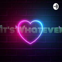 Whatever Podcast