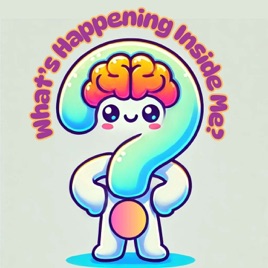 What’s Happening Inside Me?