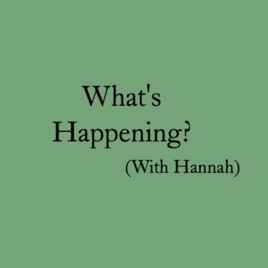 What's Happening? (With Hannah)