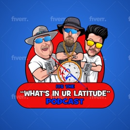 "WHATS IN UR LATITUDE PODCAST"