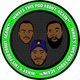 WHAT'S THIS POD ABOUT, AGAIN?!