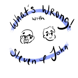 Whats Wrong! with Steven and John