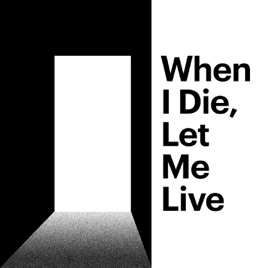 When I Die, Let Me Live