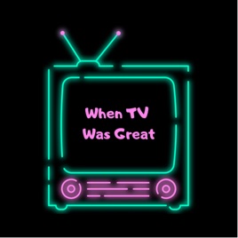 When TV Was Great
