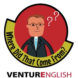 Where Did That Come From? podcast – VenturEnglish