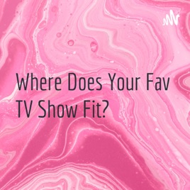 Where Does Your Fav TV Show Fit?