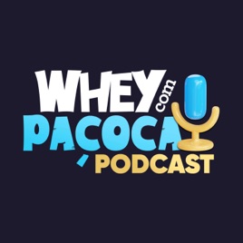 Whey com Paçoca Podcast
