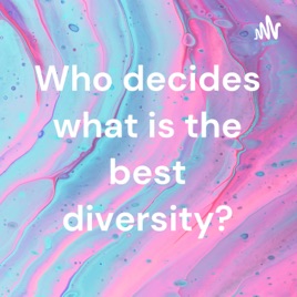 Who decides what is the best diversity?