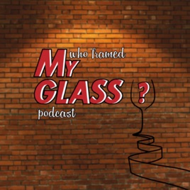 Who Framed My Glass? Podcast