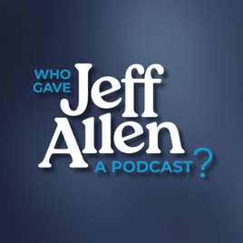 Who Gave Jeff Allen A Podcast?