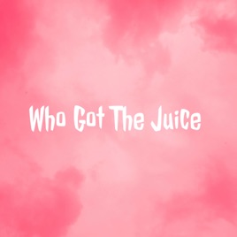 Who Got The Juice