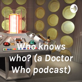 Who knows who? (a Doctor Who podcast)