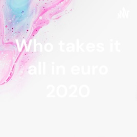 Who takes it all in euro 2020