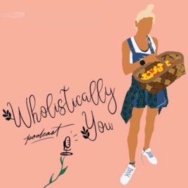 Wholistically, You Podcast