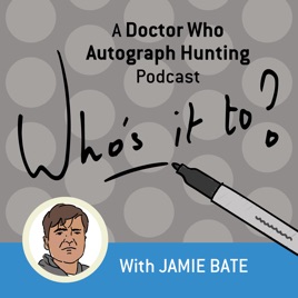 Who’s it to? - A Doctor Who Autograph Hunting Podcast