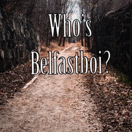 Whose Belfastboi?
