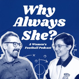 Why Always She? - A Women’s Football Podcast