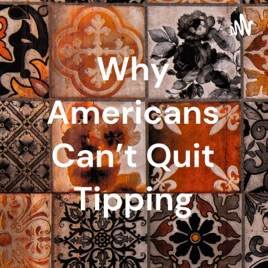Why Americans Can't Quit Tipping