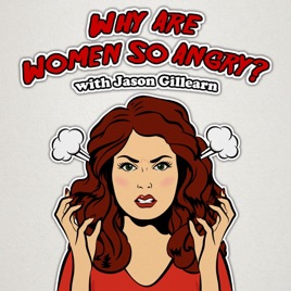 Why Are Women so Angry? with Jason Gillearn