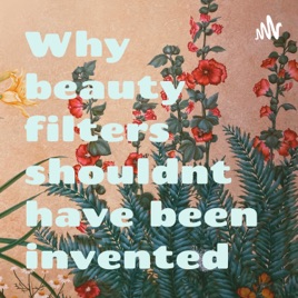 Why beauty filters shouldnt have been invented