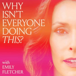 Why Isn't Everyone Doing This? with Emily Fletcher