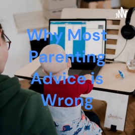 Why Most Parenting Advice is Wrong