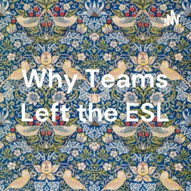 Why Teams Left the ESL