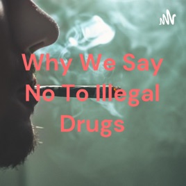 Why We Say No To Illegal Drugs