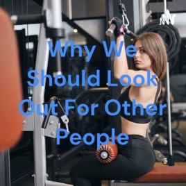 Why We Should Look Out For Other People