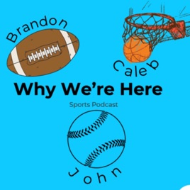 Why We’re Here Sports Podcast