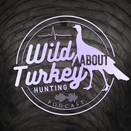 Wild About Turkey Hunting Podcast