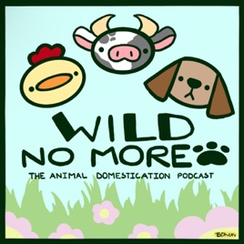 Wild No More, the Animal Domestication Podcast