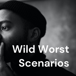 Wild Worst Scenarios