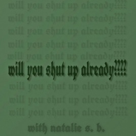 Will You Shut Up Already????