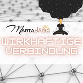 Wirkhaftige Verbindung: Der Podcast mit Marta Härig