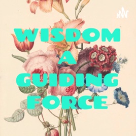 WISDOM A GUIDING FORCE