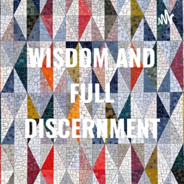 WISDOM AND FULL DISCERNMENT