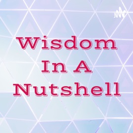 Wisdom In A Nutshell