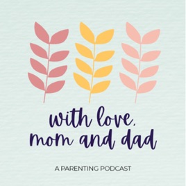 With Love, Mom and Dad Parenting Podcast