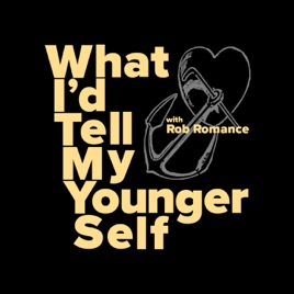 What I'd Tell My Younger Self