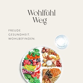 Wohlfühlweg - Dein Ernährungs-Podcast für mehr Freude, Gesundheit und Wohlbefinden