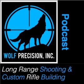 Wolf Precision's Long Range Shooting and Custom Rifle Building Podcast