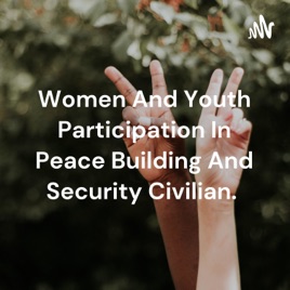 Women And Youth Participation In Peace Building And Security Civilian.