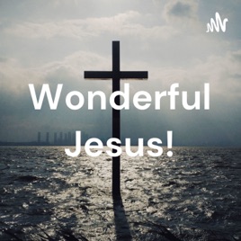 Wonderful Jesus!