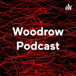Woodrow Podcast
