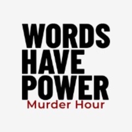 Words Have Power Murder Hour