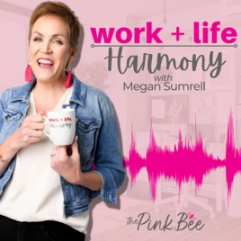 Work+Life Harmony for Overwhelmed Women