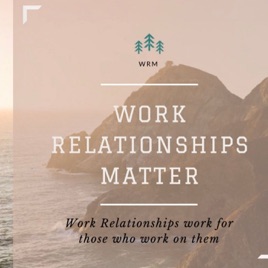 Work Relationships Matter (WRM)