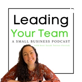 Leading Your Team: A Small Business Podcast