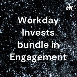 Workday Invests bundle in Engagement